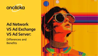 Ad Network vs Ad Exchange vs Ad Server: Differences and Benefits