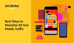 Best Ways to Monetize All Your Mobile Traffic