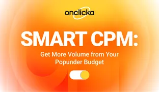 Smart CPM: Get More Volume from Your Popunder Budget